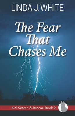 The Fear That Chases Me: K-9 Search and Rescue Book 2 - White, Linda J