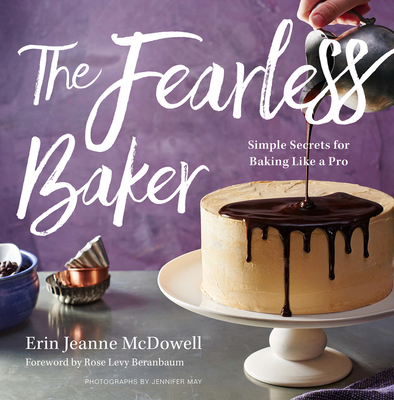 The Fearless Baker: Simple Secrets for Baking Like a Pro - McDowell, Erin Jeanne
