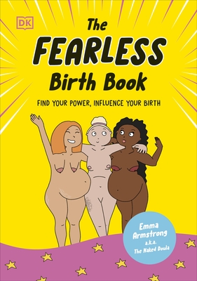 The Fearless Birth Book (The Naked Doula): Find Your Power, Influence Your Birth - 