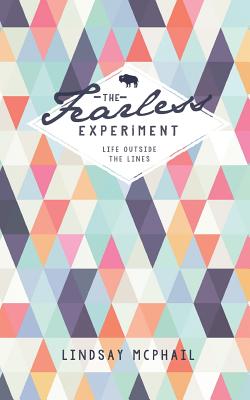 The Fearless Experiment: Life outside the lines - Leeland, Jeff (Foreword by), and McPhail, Lindsay K