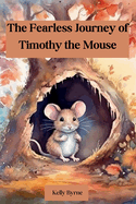 The Fearless Journey of Timothy the Mouse