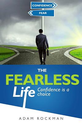 The Fearless Life: Confidence Is a Choice - Rockman, Adam