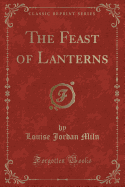 The Feast of Lanterns (Classic Reprint)