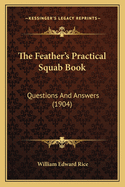 The Feather's Practical Squab Book: Questions and Answers (1904)