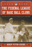 The Federal League of Base Ball Clubs: The History of an Outlaw Major League, 1914-1915