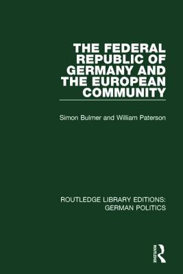 The Federal Republic of Germany and the European Community (RLE: German Politics) - Bulmer, Simon, and Paterson, William