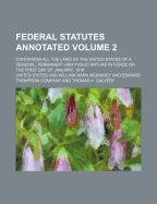 The Federal Statutes Annotated: Containing All the Laws of the United States of a General and Permanent Nature in Force On the First Day of January, 1903, Volume 2