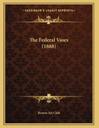 The Federal Vases (1888)