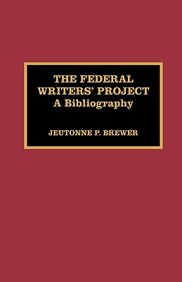 The Federal Writers' Project: A Bibliography - Brewer, Jeutonne P