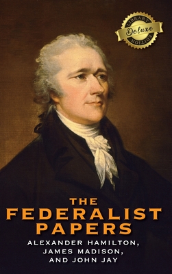 The Federalist Papers (Deluxe Library Edition) (Annotated) - Hamilton, Alexander, and Madison, James, and Jay, John