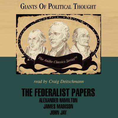 The Federalist Papers - Smith, George H, and McElroy, Wendy, and Deitschmann, Craig (Read by)