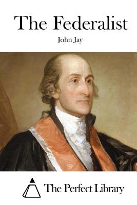 The Federalist - The Perfect Library (Editor), and Jay, John