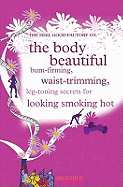 The "Feel Good Factory" on the Body Beautiful: Bum-firming, Waist-trimming, Leg-toning Secrets for Looking Smoking Hot