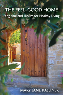 The Feel-Good Home, Feng Shui and Taoism for Healthy Living - Kasliner, Mary Jane, and Gagliano, Ann Curch
