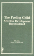 The Feeling Child: Affective Development Reconsidered - Frank, Mary, and Curry, Nancy E