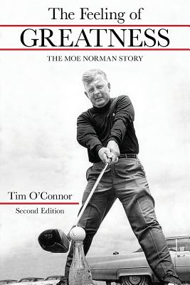 The Feeling of Greatness: The Moe Norman Story - O'Connor, Tim