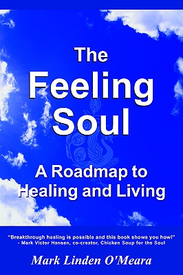 The Feeling Soul a Roadmap to Healing and Living - O'Meara, Mark Linden