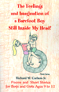 The Feelings and Imagination of a Barefoot Boy Still Inside My Head!: Poems and Short Stories for Boys and Girls Ages 9 to 12