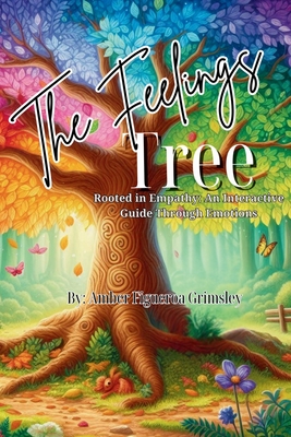 The Feelings Tree: Rooted in Empathy: An Interactive Guide Through Emotions - Grimsley, Amber Figueroa