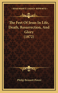 The Feet of Jesus in Life, Death, Resurrection, and Glory (1872)