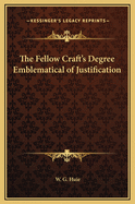 The Fellow Craft's Degree Emblematical of Justification