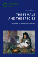 The Female and the Species: The Animal in Irish Women's Writing