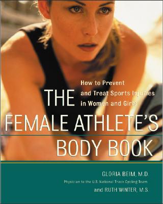 The Female Athlete's Body Book - Beim, Gloria, M.D., and Beim Gloria, and Winter Ruth