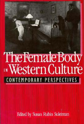 The Female Body in Western Culture: Contemporary Perspectives - Suleiman, Susan Rubin (Editor)