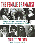 The Female Dramatist: Profiles of Women Playwrights from the Middle Ages to Contemporary Times