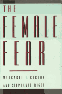 The Female Fear - Gordon, Margaret T, and Riger, Stephanie, Dr.
