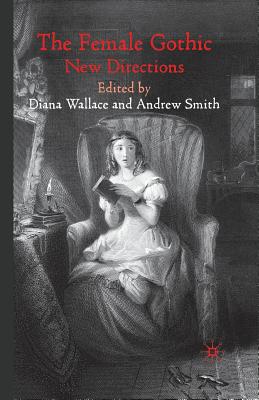 The Female Gothic: New Directions - Wallace, D (Editor), and Smith, A (Editor)