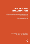 The Female Imagination: A Literary and Psychological Investigation of Women's Writing