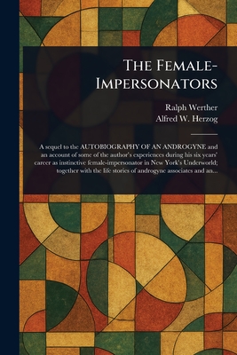 The Female-Impersonators - Werther, Ralph, and Herzog, Alfred W (Alfred Waldemar)