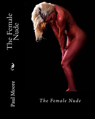 The Female Nude: The Female Nude - Moore, Paul B