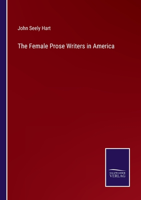 The Female Prose Writers in America - Hart, John Seely