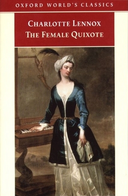 The Female Quixote: Or the Adventures of Arabella - Lennox, Charlotte, and Dalziel, Margaret (Editor), and Doody, Margaret Anne (Introduction by)