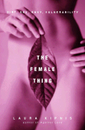 The Female Thing: Dirt, Sex, Envy, Vulnerability - Kipnis, Laura