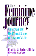 The Feminine Journey: Understanding the Biblical Stages of a Woman's Life - Hicks, Cynthia, and Hicks, Robert