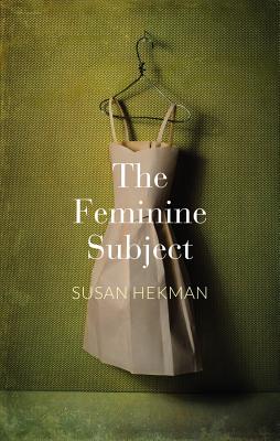 The Feminine Subject - Hekman, Susan J