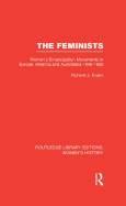 The Feminists: Women's Emancipation Movements in Europe, America and Australasia 1840-1920
