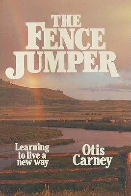 The Fence Jumper: A Search for the Greener Pasture - Carney, Otis