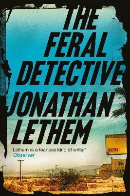 The Feral Detective - Lethem, Jonathan