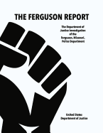 The Ferguson Report: The Department of Justice Investigation of the Ferguson, Missouri, Police Department