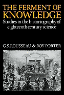 The Ferment of Knowledge: Studies in the Historiography of Eighteenth-Century Science