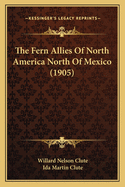 The Fern Allies Of North America North Of Mexico (1905)