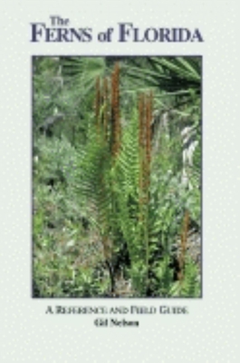 The Ferns of Florida: A Reference and Field Guide - Nelson, Gil