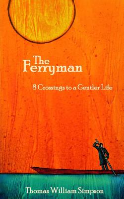 The Ferryman: 8 Crossings to a Gentler Life - Books, Simpson (Editor), and Simpson, Thomas William