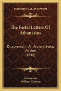 The Festal Letters of Athanasius: Discovered in an Ancient Syriac Version (1848)