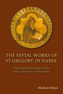 The Festal Works of St. Gregory of Narek: Annotated Translation of the Odes, Litanies, and Encomia