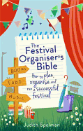The Festival Organiser's Bible: How to plan, organise and run a successful festival